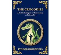 The Crocodile: A Satirical Tale of Absurdity, Society, and Human Delusion (Large Print Deluxe Edition For Easy Reading): 92 (Library of Alexandria)
