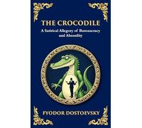 The Crocodile: A Satirical Tale of Absurdity, Society, and Human Delusion (Large Print Deluxe Hardcover Edition For Easy Reading): 92 (Library of Alexandria)