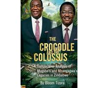 The Crocodile and the Colossus: A Comparative Analysis of Mugabe's and Mnangagwa's Legacies in Zimbabwe