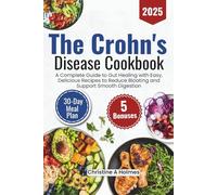 The Crohn's Disease Cookbook 2025: A Complete Guide to Gut Healing with Easy, Delicious Recipes to Reduce Bloating and Support Smooth Digestion