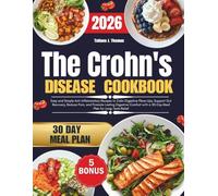 The Crohn's Disease Cookbook 2026: Easy and Simple Anti-Inflammatory Recipes to Calm Digestive Flare-Ups, Support Gut Recovery, Reduce Pain, and ... with a 30-Day Meal Plan for Long-Term Relief