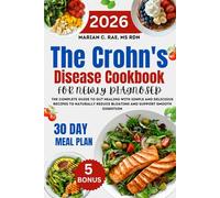 The Crohn's Disease Cookbook for newly Diagnosed: The Complete Guide to Gut Healing with Simple and Delicious Recipes to Naturally Reduce Bloating and Support Smooth Digestion