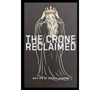 The Crone Reclaimed: Essays on Midlife, Identity and the Quiet Rebellion of Growing Older (The Triple Goddess)