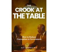THE CROOK AT THE TABLE: How to Reduce Corruption in Government