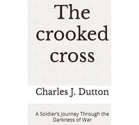 The crooked cross: A Soldier’s Journey Through the Darkness of War