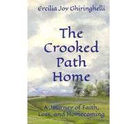 The Crooked Path Home: A Journey of Faith, Loss, and Homecoming