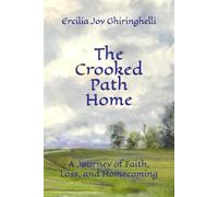 The Crooked Path Home: A Journey of Faith, Loss, and Homecoming