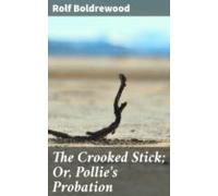 The Crooked Stick; Or Pollies Probation (ebook)