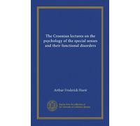 The Croonian lectures on the psychology of the special senses and their functional disorders