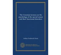 The Croonian lectures on the psychology of the special senses and their functional disorders