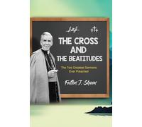 The Cross and the Beatitudes: The Two Greatest Sermons Ever Preached