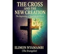 The Cross and the New Creation: The Beginning of New Life in Christ