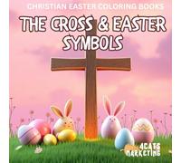 The Cross & Easter Symbols - Coloring Book for Kids, Teens and Adults with Easy and Simple Designs for Relaxation (Religious Christian Easter Coloring Books)