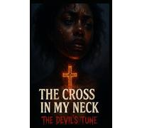 THE CROSS IN MY NECK: THE DEVIL’S TUNE