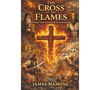 The Cross in the Flames: Orthodox Saints and the Greek Revolution of 1821 (Orthodox Christian History)