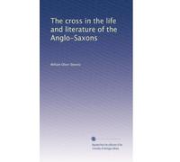 The cross in the life and literature of the Anglo-Saxons