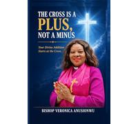 The Cross is a Plus, Not a Minus: Do you know that every minus in your life has been nailed to the cross?