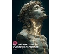 The Cross Misunderstood: Why Christ Had to Die, What Was Really Happening at Calvary, and Why It Was Not Cosmic Child Abuse (Atlas University)