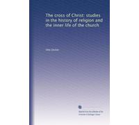 The cross of Christ: studies in the history of religion and the inner life of the church