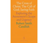 The Cross of Christ; The Call of God; Saving Faith: Exploring the Atonement's Scope and Urgency