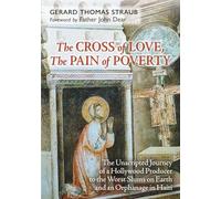 The Cross of Love, The Pain of Poverty: The Unscripted Journey of a Hollywood Producer to the Worst Slums on Earth and an Orphanage in Haiti