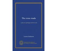 The cross-roads: a play in a prologue and two acts