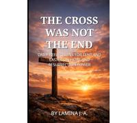 THE CROSS WAS NOT THE END: DAILY REFLECTIONS FOR LENT AND EASTER ON HOPE AND RESURRECTION POWER (Faith Beyond the Cross)