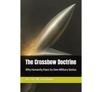 The Crossbow Doctrine: Why Humanity Fears Its Own Military Genius: 78 (Military Science)
