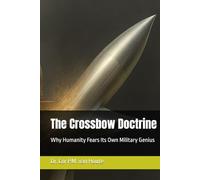 The Crossbow Doctrine: Why Humanity Fears Its Own Military Genius (Military Science)