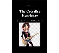 The Crossfire Hurricane: Quotes from the Human Riff: Keith Richards: 10 (100 Quotes Series - Rock Legends)