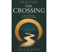 The Crossing: A Five-Stage Method for Divorce, Career Loss, Grief, and Every Other Ending That Changes Who You Are
