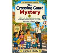 The Crossing Guard Mystery: A Safe India Kids Club Adventure About Road Safety, Helmets, Signals and Smart Choices: 1 (The Safe India Kids Club Series)