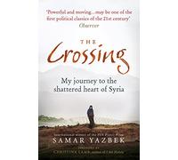 The Crossing. My Journey to the Shattered Heart of Syria