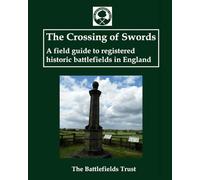 The Crossing of Swords: A field guide to registered historic battlefields in England
