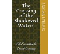 The Crossing of the Shadowed Waters: The Encounter on the Sea of Uncertainty