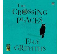 The Crossing Places: A Ruth Galloway Mystery: 1 (Ruth Galloway Mysteries, 1)