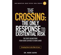 The Crossing: the Only Response to Existential Risk: The Eight Injunctions from Homo Sapiens to Homo Amor: Crossing over to the Side of Love (One Mountain Oral Essays)