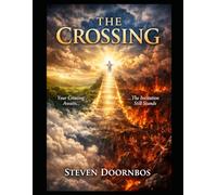 THE CROSSING. The story of what awaits the soul when you take your first breath after dying.: Your Crossing Awaits...The Invitation Still Stands
