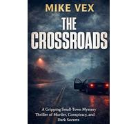 The Crossroads: A Gripping Small-Town Mystery Thriller of Murder, Conspiracy, and Dark Secrets