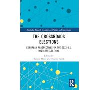 The Crossroads Elections: European Perspectives on the 2022 U.S. Midterm Elections (Routledge Research in American Politics and Governance)