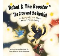 The Crow and the Bluebird: The story of love that never flies away: 4 (The Adventures of Rebel & The Rooster)