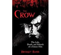 The Crow: The Life, Death, and Rebirth of a Classic Film