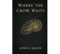 The Crow Waits: A Novel of Land, Memory, and Reckoning (The Land Remembers Trilogy)