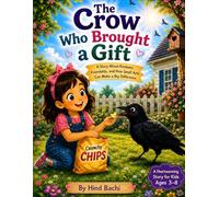 The Crow Who Brought a Gift: A Story About Kindness, Friendship, and How Small Acts Can Make a Big Difference