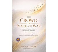 The Crowd in Peace and War on Collective Psychology and Human Destiny (Illustrated, Refined and Edited)
