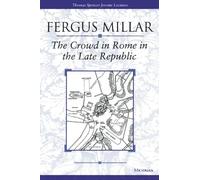 The Crowd in Rome in the Late Republic: Volume 22 (Thomas Spencer Jerome Lectures)