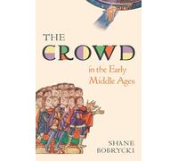 The Crowd in the Early Middle Ages: 1 (Histories of Economic Life)