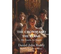 The Crown and the Flame: She Guards the Empire (Habsburg Daughters of Destiny)