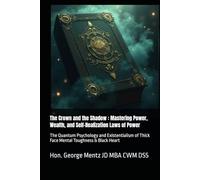 The Crown and the Shadow : Mastering Power, Wealth, and Self-Realization Laws of Power: The Quantum Psychology and Existentialism of Thick Face Mental Toughness & Black Heart