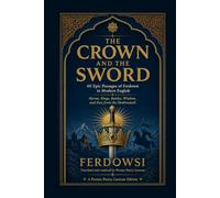 The Crown and the Sword: 40 Epic Passages of Ferdowsi in Modern English - Heroes, Kings, Battles, Wisdom, and Fate from the Shahnameh (Persian Poetry Caravan)